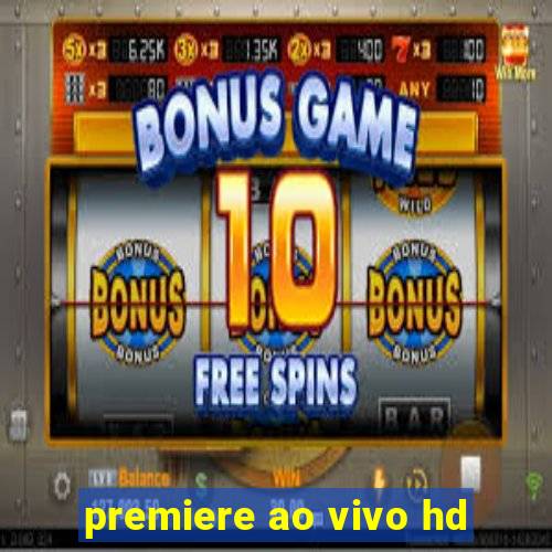 premiere ao vivo hd